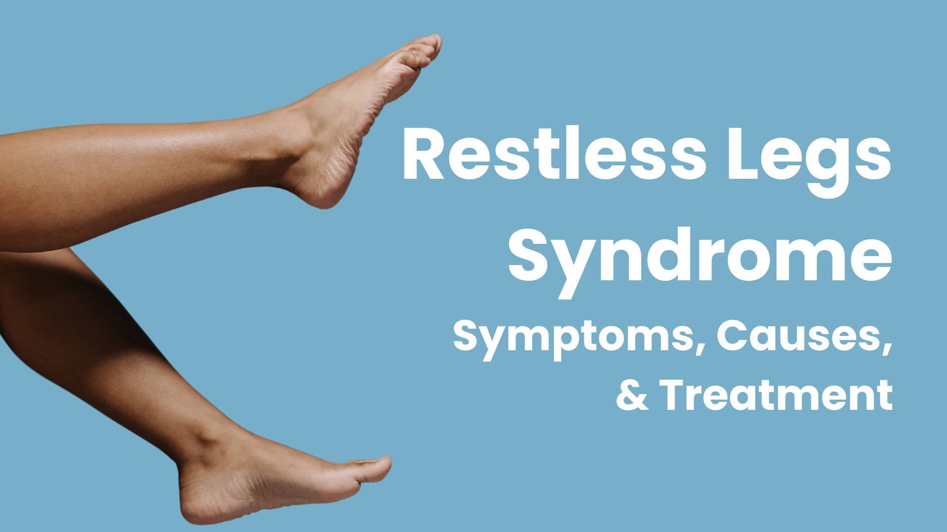 Restless Legs Syndrome (RLS): Symptoms, Causes, & Treatment